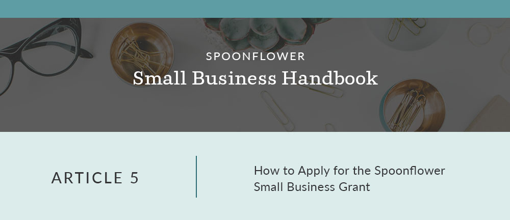 Everything You Need to Know About Applying for the Spoonflower Small Business Grant