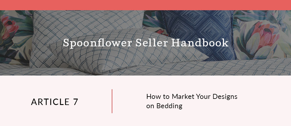 Top Tips for Marketing Your Designs on Bedding | Spoonflower Blog 