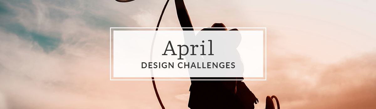 Announcing April’s Design Challenge Themes